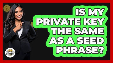 Is My Private Key The Same As A Seed Phrase?