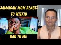 JAMAICAN MOM REACTS TO Wizkid - Bad To Me (Official Video)