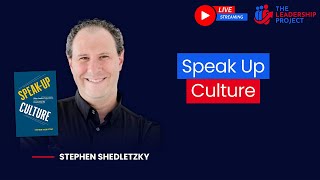 LIVESTREAM: SPEAK UP CULTURE WITH STEPHEN SHEDLETZKY