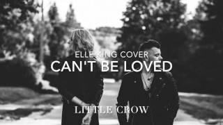 Video thumbnail of "Can't Be Loved - Elle King (Cover by LITTLE CROW)"