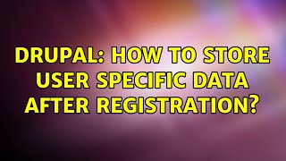 Drupal: How to store user specific data after registration? (2 Solutions!!)