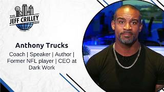 Anthony Trucks | Coach | Speaker | Author | Former NFL player | CEO at Dark Work | The Jeff Crill...
