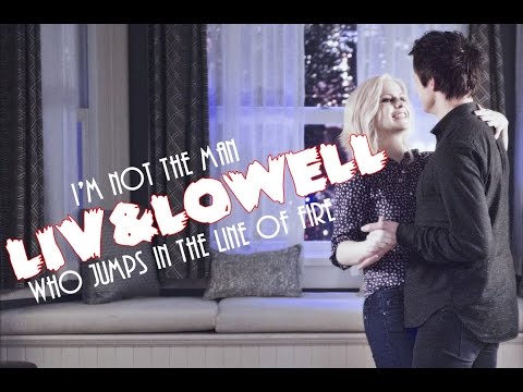 Liv & Lowell ♠ I’m not the man who jumps in the line of fire