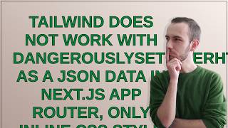 Tailwind does not work with dangerouslySetInnerHTML as a JSON data in Next.js app router, only in...