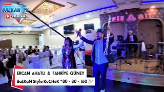 Balkan Style “Kuchek “80 80 160🎶🎬 Ercan Ahatli & Fahri̇ye Güney 🔊 Göçmen Alemi̇ 🎶 Tiktok 🎬