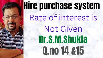 Hire purchase system Q.no 14 &15 Dr.S.M.Shukla rate of interest is not given ||Raju sengupta classes