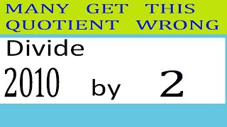Divide 2010 By 2 Many Get This Quotient Wrong