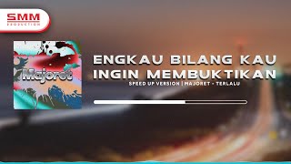 Engkau Bilang Kau Ingin Membuktikan | Majoret - Terlalu (Speed Up Version)