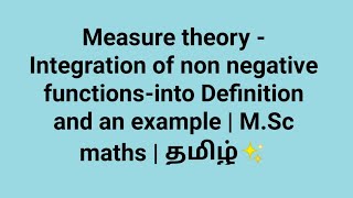 Measure theory - Integration of non negative functions-into Definition, eg| M.Sc maths | தமிழ்✨