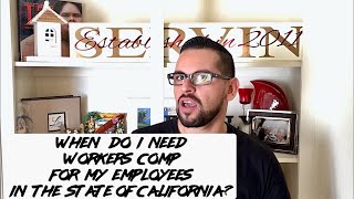 When do I need workers comp for my employees in the state of California