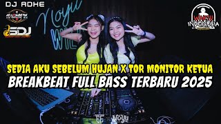 DJ BREAKBEAT FULL BASS TERBARU 2025 - SEDIA AKU SEBELUM HUJAN X TOR MONITOR KETUA - DJ ADHE