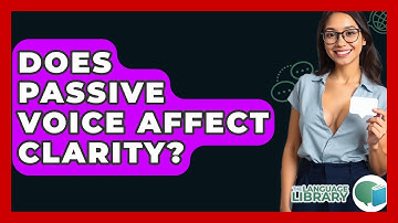 Does Passive Voice Affect Clarity? - The Language Library