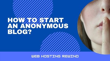 How To Start An Anonymous Blog?