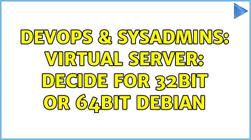 DevOps & SysAdmins: Virtual Server: decide for 32bit or 64bit Debian (6 Solutions!!)