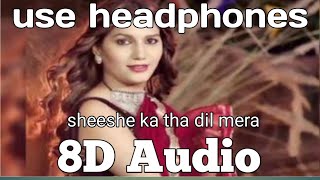 Sheeshe Ka Tha Dil Mera_8d Audio_3d Audio ||3d&8d creation||