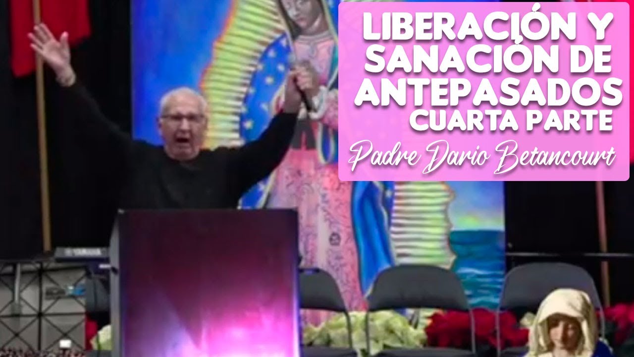Liberación y Sanación de Antepasados - cuarta parte - Padre Dario Betancourt  - YouTube