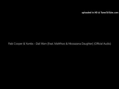 Pabi Cooper & Yumbs - Dali Wam [Feat. MaWhoo & Nkosazana Daughter] (Official Audio)