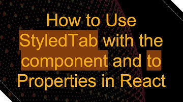 How to Use StyledTab with the component and to Properties in React
