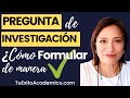 💥PREGUNTA de 👉INVESTIGACION👈 como FORMULAR de manera 😎CORRECTA