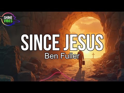 Ben Fuller - Since Jesus (Lyrics) | Thought that it'd be easy