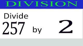 Divide     257      by     2