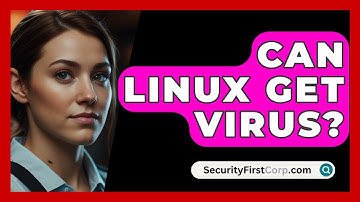 Can Linux Get Virus? - SecurityFirstCorp.com