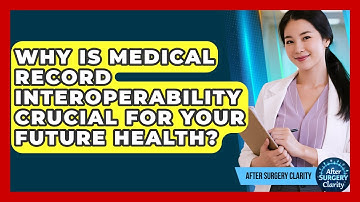 Why Is Medical Record Interoperability Crucial For Your Future Health? - After Surgery Clarity