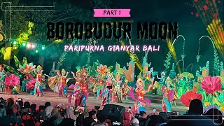 [PART 1] SHOW SENDRATARI GIANYAR BALI | BOROBUDUR MOON 2025