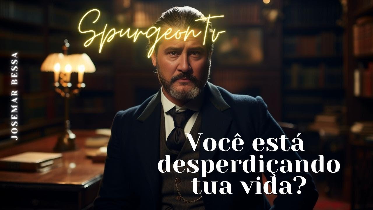 Você está desperdiçando tua vida? | C. H. Spurgeon (1834 -1892 ) @Josemar Bessa