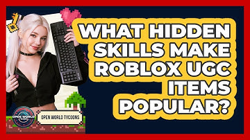 What Hidden Skills Make Roblox UGC Items Popular? - Open World Tycoons