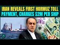 Iran CONFIRMS First Hormuz Toll Payment: $2 Million Charge REVEALED Amid Trump Blockade