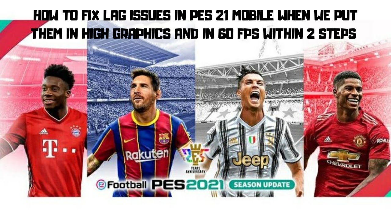 how to fix lag issues of pes 21 mobile when we put them in high graphics and in 60 fps within 2 step