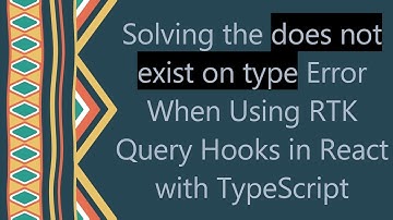 Solving the does not exist on type Error When Using RTK Query Hooks in React with TypeScript
