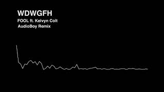 FOOL - WDWGFH ft. Kelvyn Colt (AudioBoy Remix)