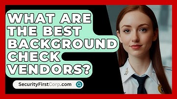 What Are The Best Background Check Vendors? - SecurityFirstCorp.com
