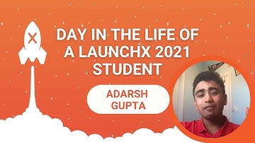 Day in the Life at LaunchX 2021 Featuring Adarsh Gupta