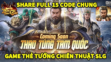 TRẢI NGHIỆM SỚM THAO TÚNG TAM QUỐC | GAME THẺ TƯỚNG CHIẾN THUẬT SLG | SHARE AE FULL 15 CODE CHUNG!