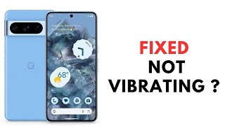 How to Fix Google Pixel 8 and 8 Pro Not Vibrating