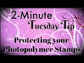 Simply Simple 2-MINUTE TUESDAY TIP - Protecting your Photopolymer Stamps by Connie Stewart
