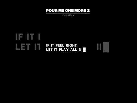 King Kigh - Pour Me One More 2 LYRICS