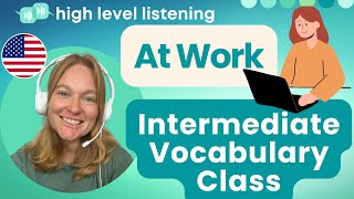 INT 9  Intermediate & Upper Beginner Vocabulary, Pronunciation and Speaking Class  At Work