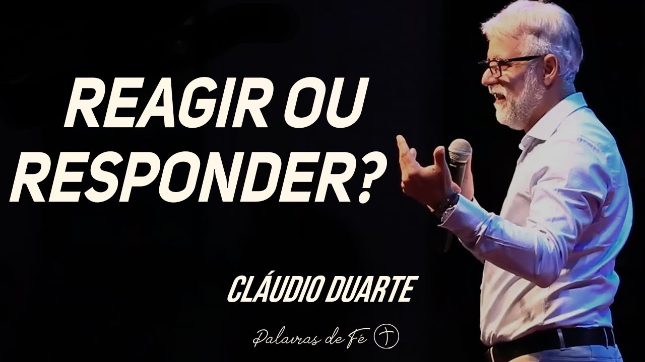 Pastor Cláudio Duarte – Reagir ou Responder? | Palavras de Fé