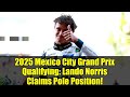 2025 Mexico City Grand Prix Qualifying: Lando Norris Claims Pole Position! | F1 Highlights