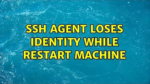 SSH Agent loses identity while restart machine (4 Solutions!!)