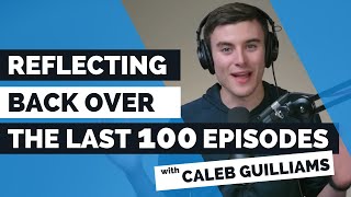 Reflecting Back Over the Last 100 Episodes