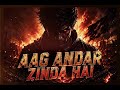 AAG ANDAR ZINDA HAI – Power of Fire