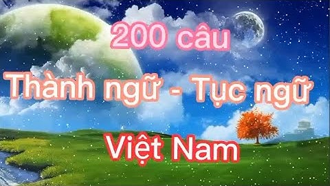 200 câu THÀNH NGỮ TỤC NGỮ | TẬP 2 | Văn học dân gian Việt Nam - Hay nhất - Thư giãn tâm hồn