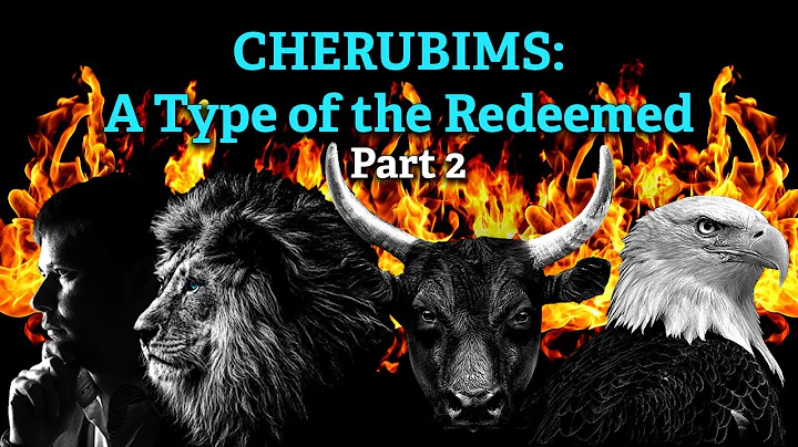 2. CHERUBIMS: A Type of the Redeemed (PART 2) - Ke...