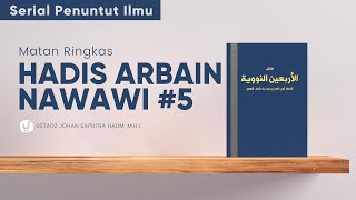 Syarah Hadis Arbain Nawawi 5: Ustadz Johan Saputra Halim, M.H.I. - Serial Penuntut Ilmu
