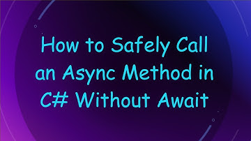 How to Safely Call an Async Method in C# Without Await